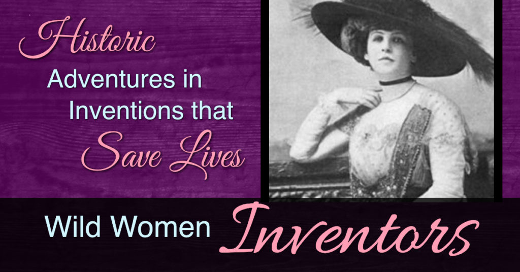 Historic Adventures in Inventions that Save Lives - Wild Women Inventors